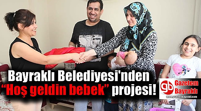 Bayraklı Belediyesi'nden “Hoş geldin bebek” projesi