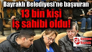 Bayraklı Belediyesi'ne başvuran 13 bin kişi iş sahibi oldu