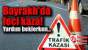 Bayraklı'da feci kaza