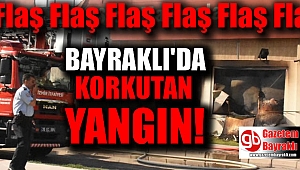 Bayraklı'da korkutan yangın