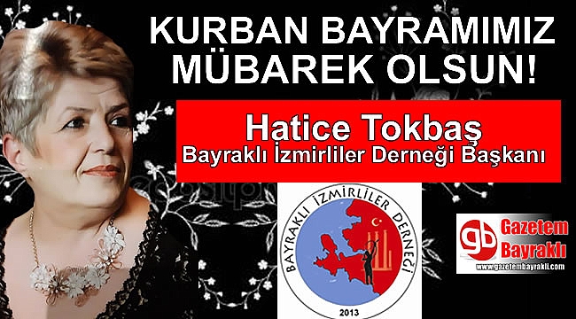 Bayraklı İzmirliler Derneği Başkanı Hatice Tokbaş'tan Kurban Bayramı mesajı