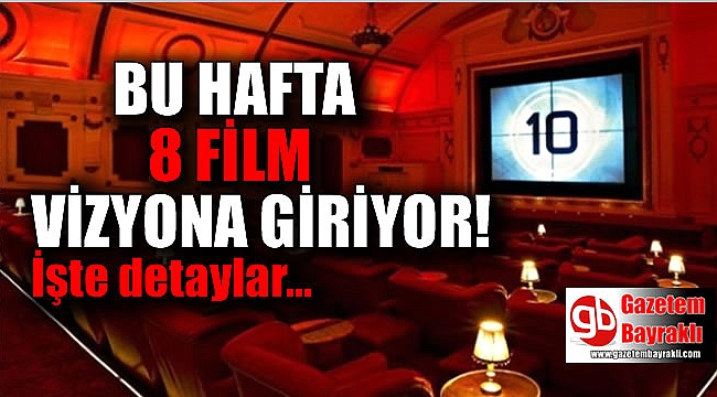 Bu hafta 8 film vizyona giriyor