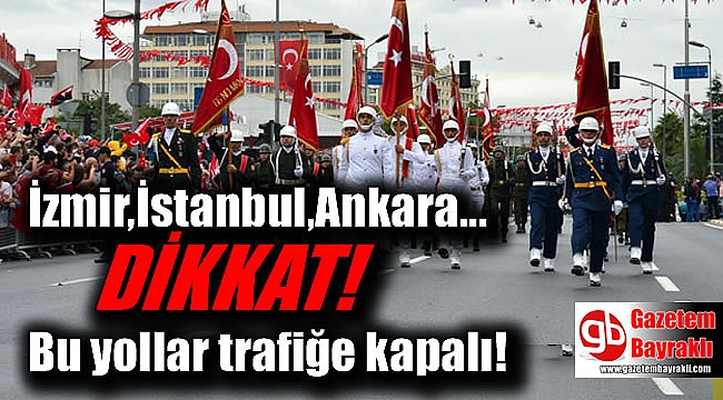 Bu yollar 30 Ağustos'ta trafiğe kapalı olacak