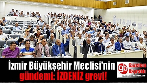 Büyükşehir Meclisi'nin gündemi: İZDENİZ grevi