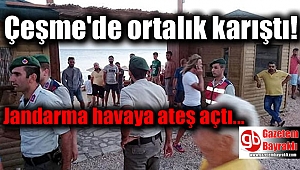 Çeşme'de ortalık karıştı, jandarma havaya ateş açtı