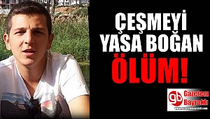 Çeşmeyi yasa boğan ölüm
