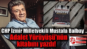 CHP İzmir Milletvekili Mustafa Balbay Adalet Yürüyüşünün kitabını yazdı