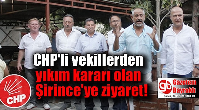 CHP'li vekillerden yıkım kararı olan Şirince'ye ziyaret