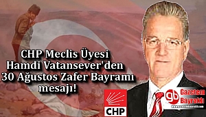 CHP Meclis üyesi Hamdi Vatansever’den 30 Ağustos Zafer Bayramı mesajı