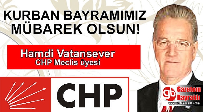 CHP Meclis üyesi Hamdi Vatansever'den Kurban Bayramı mesajı!