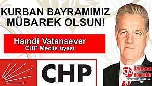 CHP Meclis üyesi Hamdi Vatansever'den Kurban Bayramı mesajı!
