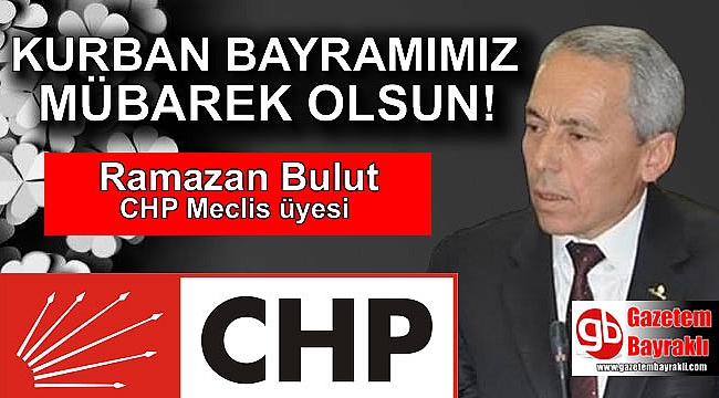 CHP Meclis Üyesi Ramazan Bulut'tan Kurban Bayramı mesajı