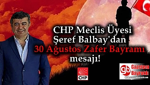 CHP Meclis üyesi Şeref Balbay’dan 30 Ağustos Zafer Bayramı mesajı