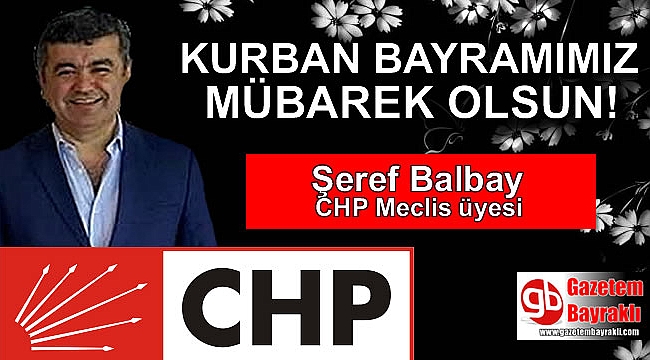 CHP Meclis üyesi Şeref Balbay'dan Kurban Bayramı mesajı