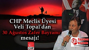 CHP Meclis üyesi Veli Topal’dan 30 Ağustos Zafer Bayramı mesajı