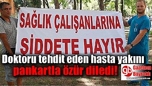 Doktoru tehdit eden hasta yakını pankartla özür diledi