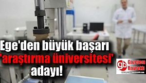 Ege 'araştırma üniversitesi' adayı