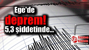 Ege'de şiddetli deprem