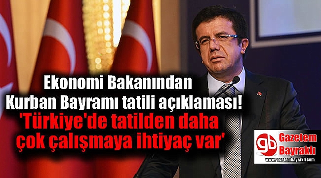 Ekonomi Bakanı: Türkiye'de tatilden daha çok çalışmaya ihtiyaç var