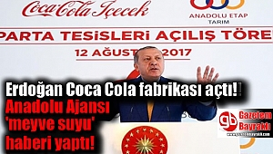 Erdoğan ‘Coca Cola’ fabrikası açtı AA ‘meyve suyu’ dedi