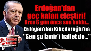 Erdoğan'dan Kılıçdaroğlu'na İzmir eleştirisi