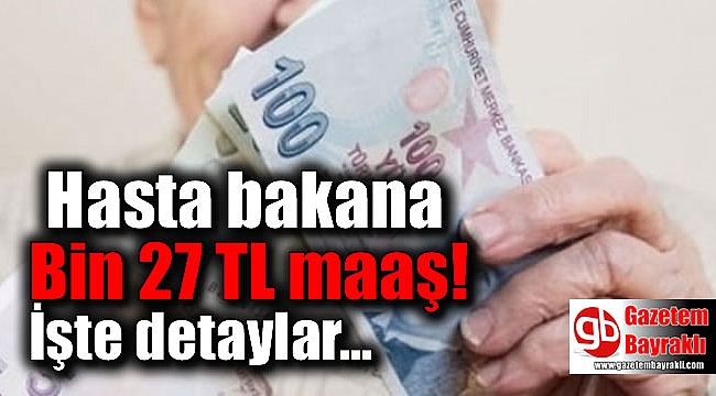 Hasta bakana Bin 27 TL maaş