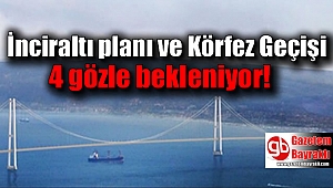 İnciraltı planı ve Körfez Geçişi 4 gözle bekleniyor