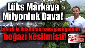 İş Adamının hava yastığından boğazı kesilmişti, lüks markaya Milyonluk dava