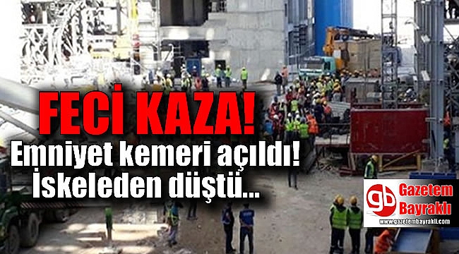 İskeleden düşen işçi yaşamını yitirdi