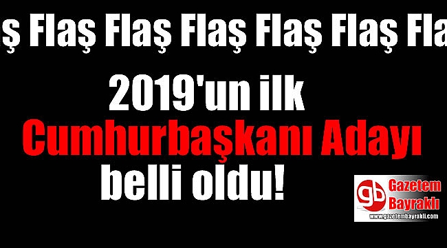İşte 2019 için ilk Cumhurbaşkanı adayı!