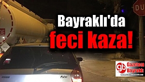 İzmir Bayraklı'da feci kaza