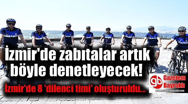 İzmir'de 8 'dilenci timi' oluşturuldu