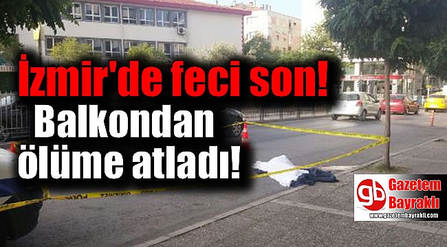 İzmir'de balkondan ölüme atladı