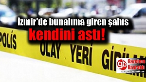 İzmir'de bunalıma giren şahıs kendini astı