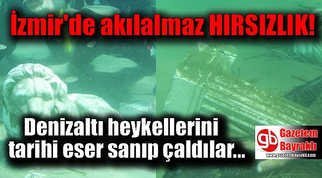 İzmir'de denizaltı heykellerini tarihi eser sanıp çaldılar