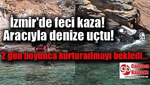 İzmir'de feci kaza : Aracıyla denize uçtu