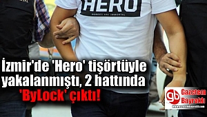 İzmir'de 'Hero' tişörtüyle yakalanmıştı, 2 hattında 'ByLock' çıktı