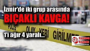İzmir'de iki grup arasında bıçaklı kavga
