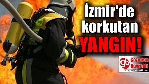 İzmir'de korkutan yangın