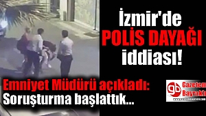 İzmir'de polis dayağı iddiası