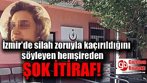İzmir'de silah zoruyla kaçırıldığını söyleyen hemşire gerçeği itiraf etti