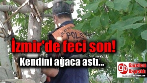 İzmir'de tarlasındaki ağaçta intihar etti