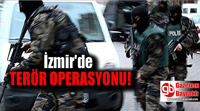 İzmir'de terör operasyonu