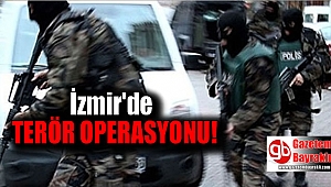 İzmir'de terör operasyonu
