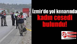 İzmir’de yol kenarında kadın cesedi bulundu