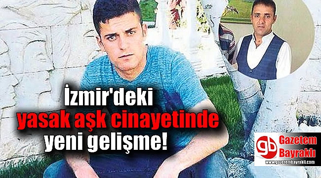 İzmir'deki yasak aşk cinayetinde yeni gelişme