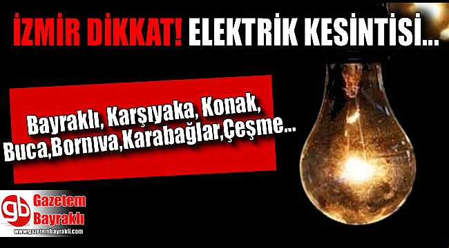 İzmir dikkat elektrik kesintisi yaşanacak