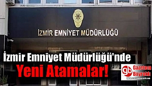 İzmir Emniyet Müdürlüğü'nde yeni atamalar