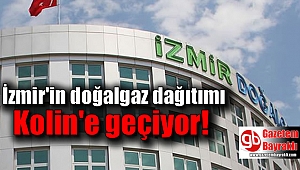 İzmir'in doğalgaz dağıtımı Kolin'e geçiyor