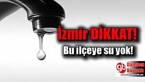 İzmir'in o ilçesinde sular kesilecek (25-26 Ağustos 2017)